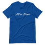 Royal Blue cotton t-shirt with "All or None" written horizontally across the middle of the t-shirt. Lettering is in white.