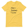 Yellow unisex t-shirt with wording "Hate = Jealousy + Love" written on three horizontal rows in IM Fell font on the front. Lettering is in Black.