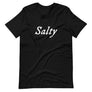 Black unisex t-shirt with wording "Salty" written on one horizontal row in IM Fell font on the front. Lettering is in White.