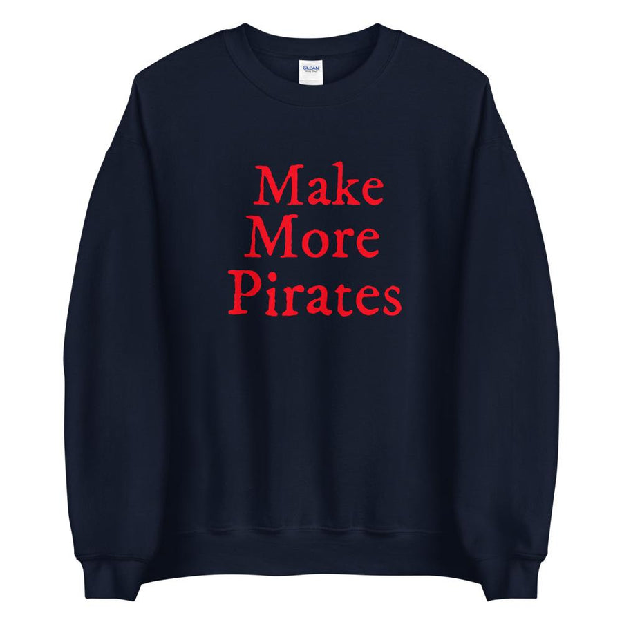 "Make More Pirates" Unisex Sweatshirt - Mutineer Bay