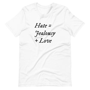 White unisex t-shirt with wording "Hate = Jealousy + Love" written on three horizontal rows in IM Fell font on the front. Lettering is in Black.
