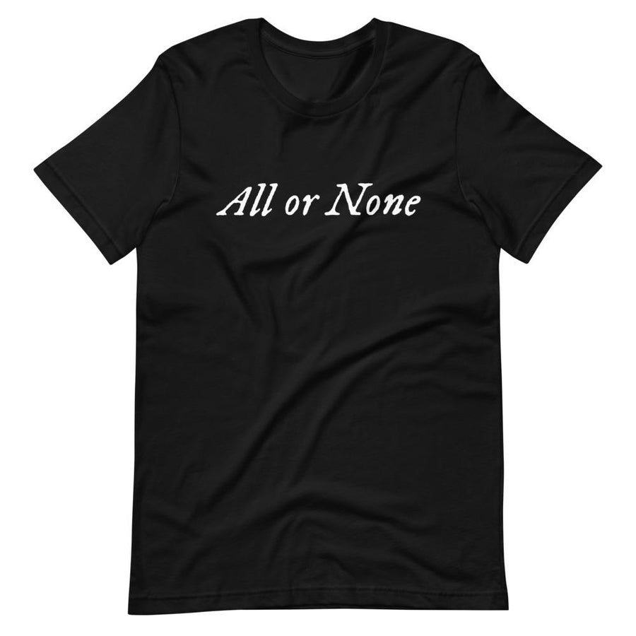 Black cotton t-shirt with "All or None" written horizontally across the middle of the t-shirt. Lettering is in white.