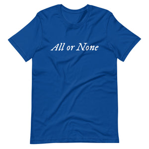 Royal Blue cotton t-shirt with "All or None" written horizontally across the middle of the t-shirt. Lettering is in white.