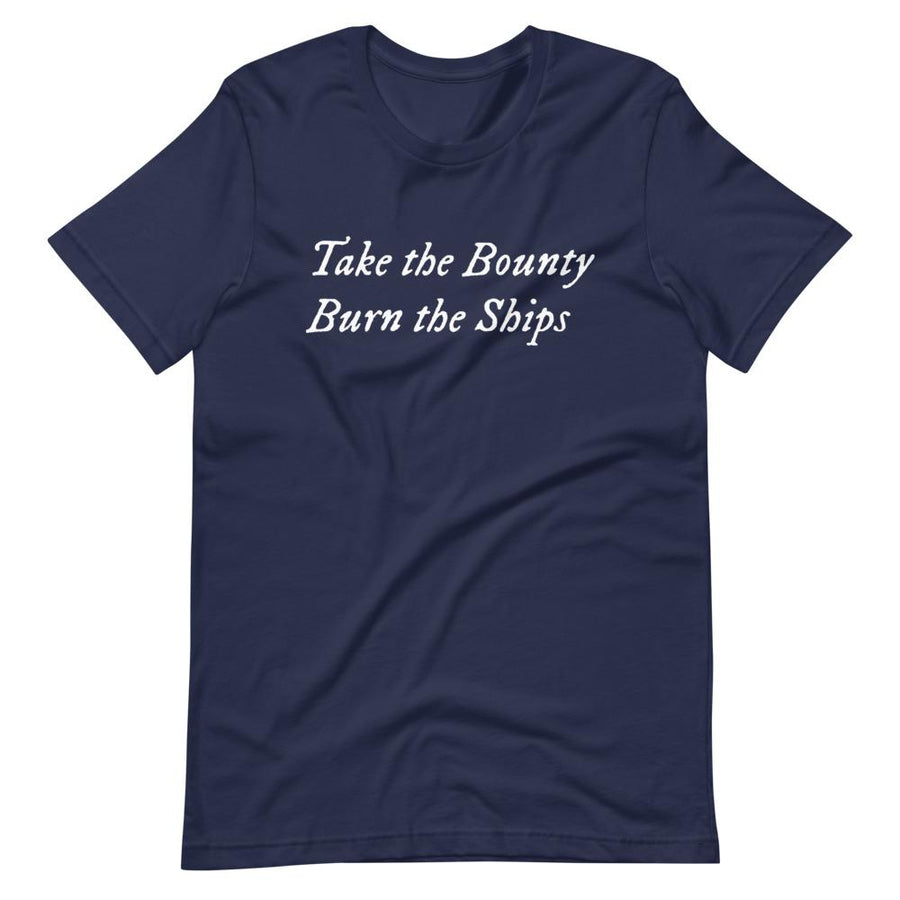 Purple unisex t-shirt with wording "Take The Bounty, Burn the Ships" written on two horizontal rows in IM Fell font on the front. Lettering is in White.
