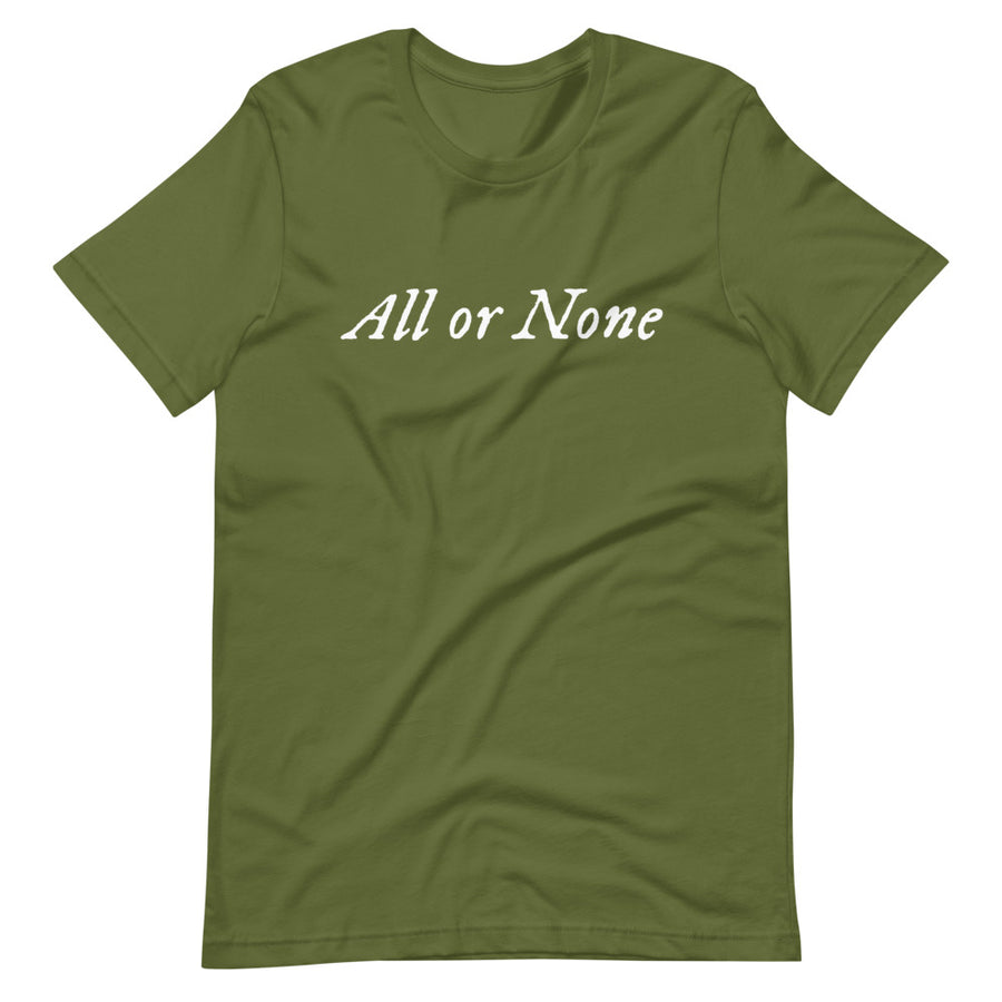 Sage cotton t-shirt with "All or None" written horizontally across the middle of the t-shirt. Lettering is in white.