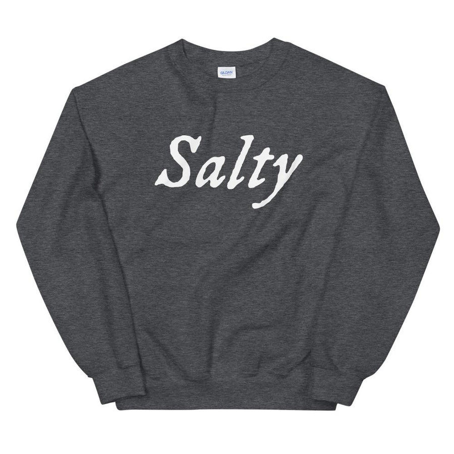 Grey unisex sweatshirt with wording "Salty" written on one horizontal row in IM Fell font on the front. Lettering is in White.